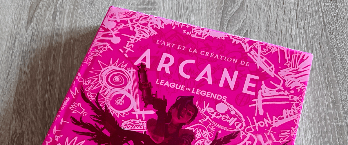 Bannière - Découverte du livre « Arcane – League Of Legends : L’Art et la Création de Arcane »